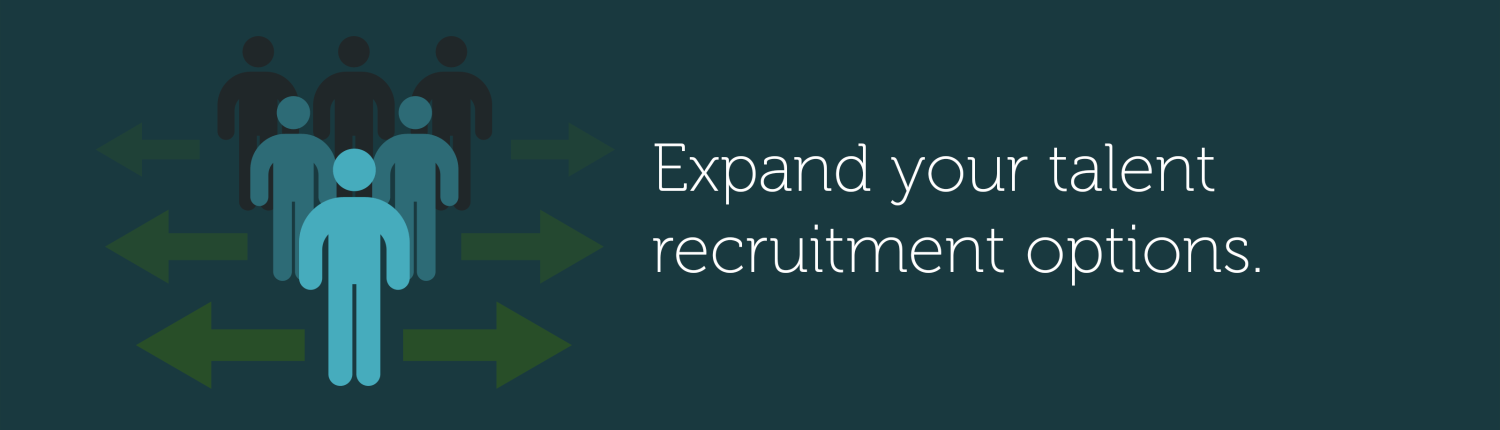 Expand your talent recruitment options.